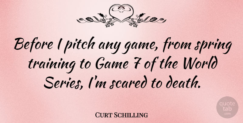 Curt Schilling Quote About Sports, Spring, Games: Before I Pitch Any Game...
