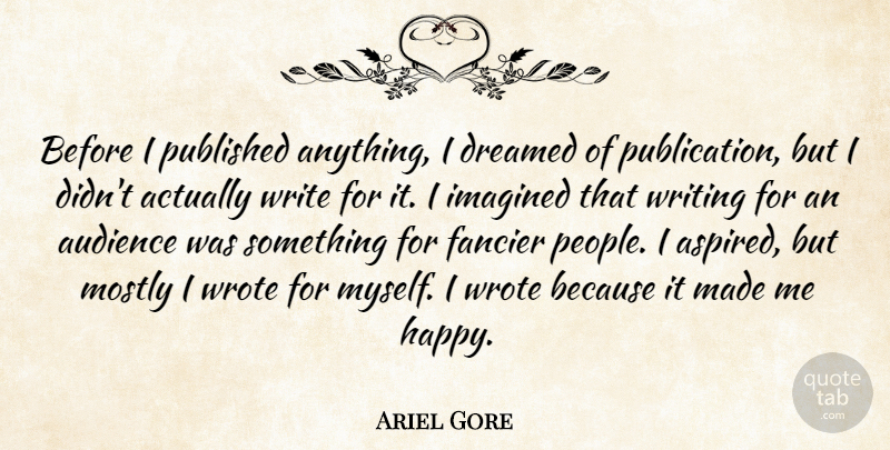 Ariel Gore Quote About Writing, People, Made: Before I Published Anything I...