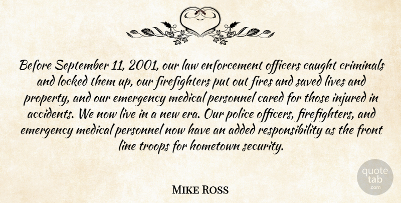 Mike Ross Quote About Added, Cared, Caught, Criminals, Emergency: Before September 11 2001 Our...