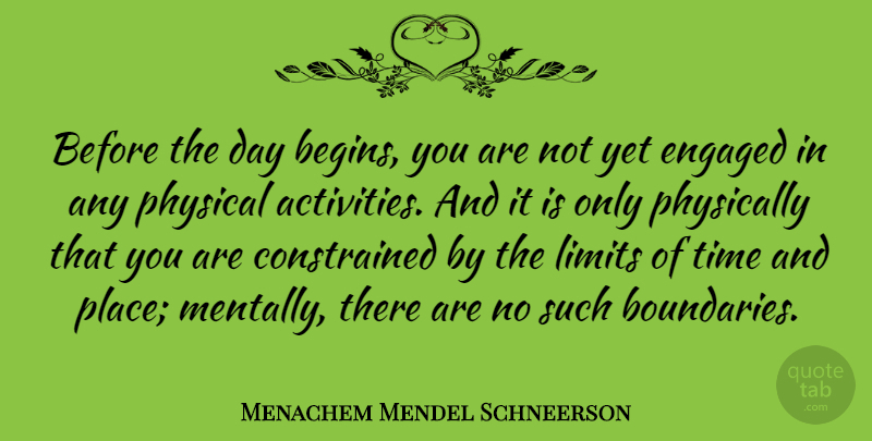 Menachem Mendel Schneerson Quote About Limits, Engagement, Boundaries: Before The Day Begins You...