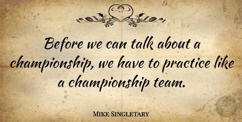 Mike Singletary Quote About Success, Team, Practice: Before We Can Talk About...