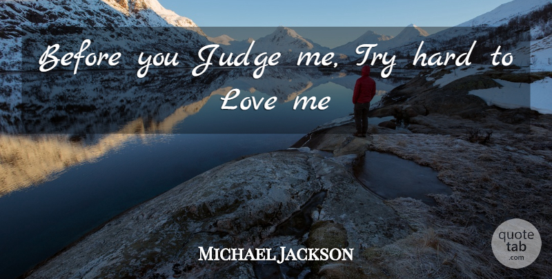 Michael Jackson Quote About Judging, Trying, Judge Me: Before You Judge Me Try...