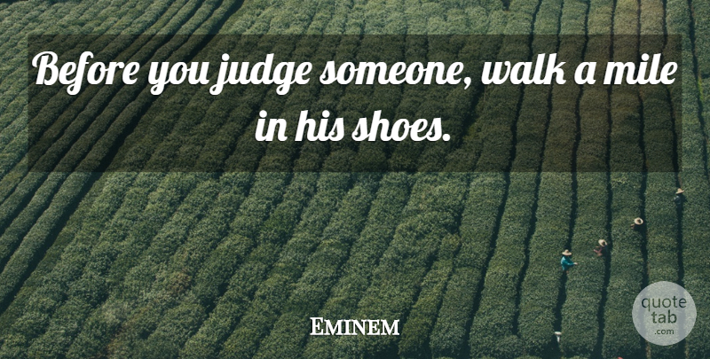 Eminem Quote About Shoes, Judging, Miles: Before You Judge Someone Walk...