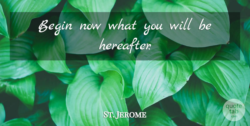 St. Jerome Quote About Success, Excellence, Classroom: Begin Now What You Will...