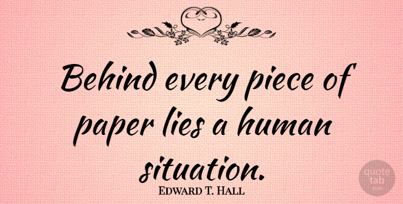 Edward T. Hall Quote About Lying, Paper, Pieces: Behind Every Piece Of Paper...