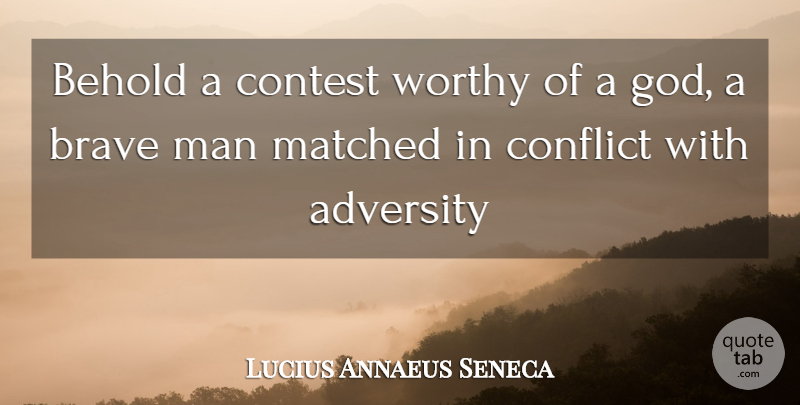 Lucius Annaeus Seneca Quote About Adversity, Behold, Brave, Conflict, Contest: Behold A Contest Worthy Of...