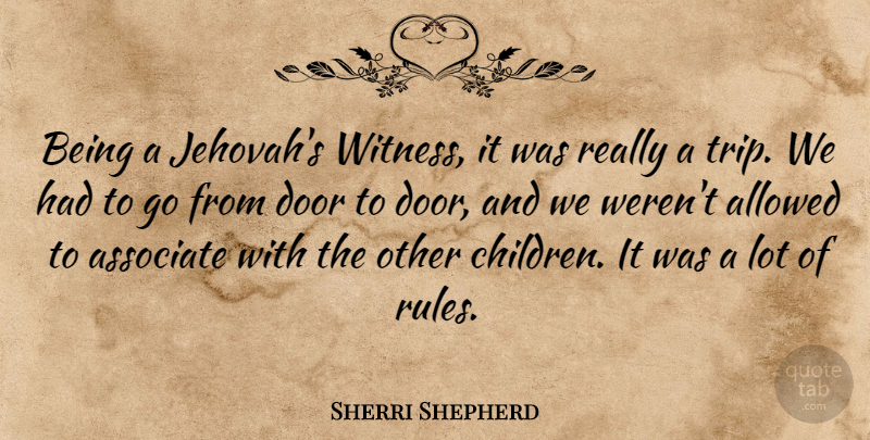 Sherri Shepherd Quote About Allowed: Being A Jehovahs Witness It...