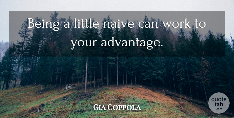 Gia Coppola Quote About Work: Being A Little Naive Can...