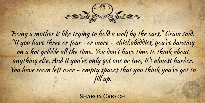 Sharon Creech Quote About Mother, Thinking, Two: Being A Mother Is Like...