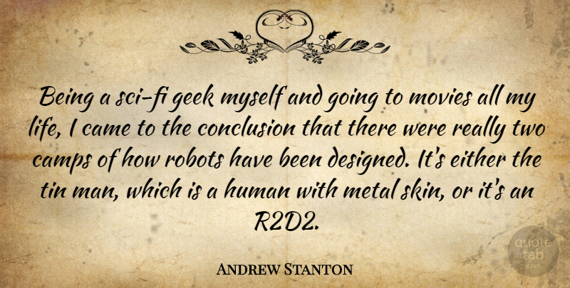 Andrew Stanton Quote About Came, Camps, Conclusion, Either, Geek: Being A Sci Fi Geek...