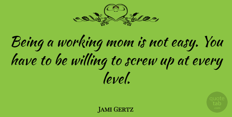 Jami Gertz Quote About Mom, Mother, Screw Ups: Being A Working Mom Is...