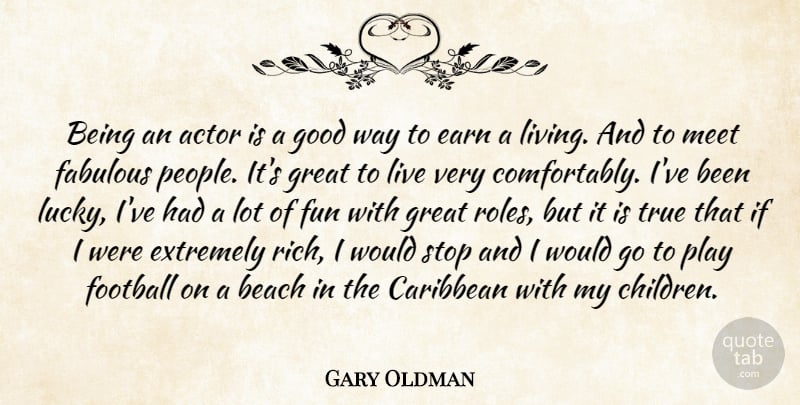 Gary Oldman Quote About Football, Beach, Children: Being An Actor Is A...
