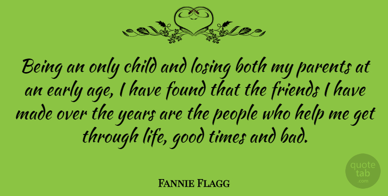 Fannie Flagg Quote About Children, Good Life, Years: Being An Only Child And...
