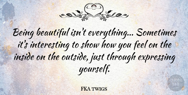 FKA twigs Quote About Expressing: Being Beautiful Isnt Everything Sometimes...