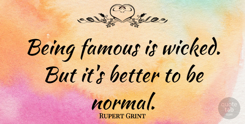 Rupert Grint Quote About Famous: Being Famous Is Wicked But...