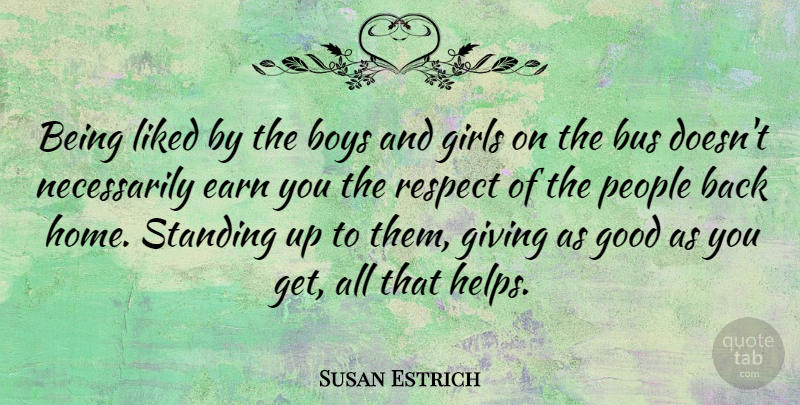 Susan Estrich Quote About Boys, Bus, Earn, Girls, Giving: Being Liked By The Boys...