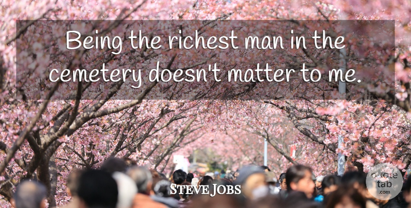 Steve Jobs Quote About Men, What Matters, Best Job: Being The Richest Man In...