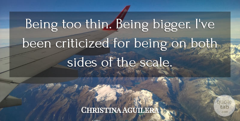 Christina Aguilera Quote About Sides, Scales, Lows: Being Too Thin Being Bigger...