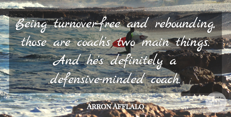 Arron Afflalo Quote About Coach, Definitely, Main: Being Turnover Free And Rebounding...