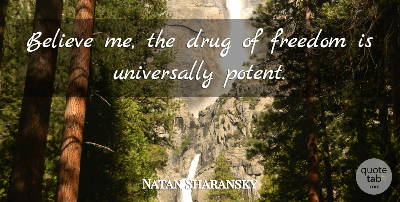 Natan Sharansky Quote About Believe, Drug, Believe In Me: Believe Me The Drug Of...