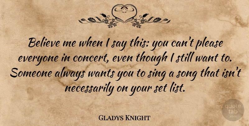 Gladys Knight Quote About Believe, Sing, Though, Wants: Believe Me When I Say...