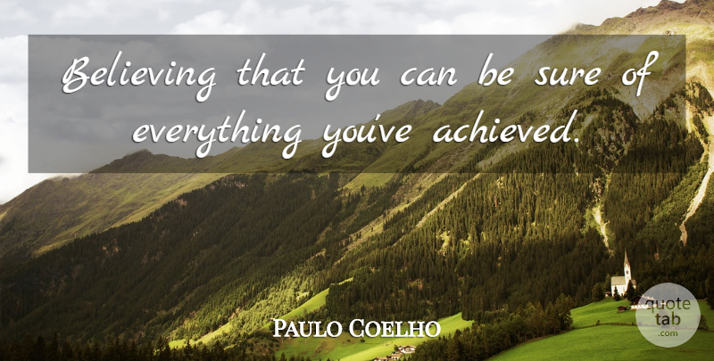 Paulo Coelho Quote About Life, Believe: Believing That You Can Be...