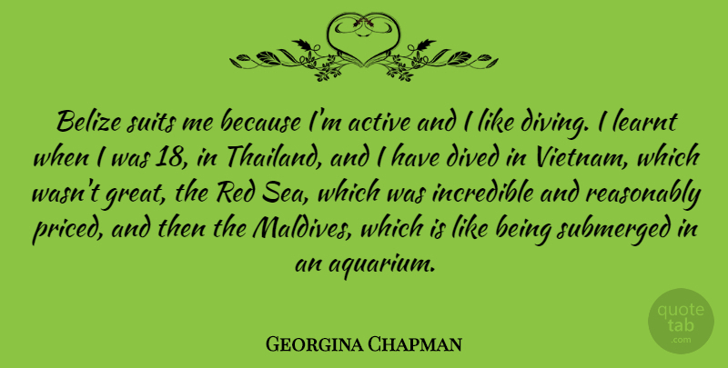 Georgina Chapman Quote About Active, Great, Incredible, Learnt, Reasonably: Belize Suits Me Because Im...