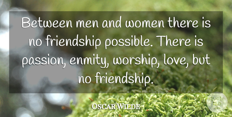 Oscar Wilde Quote About Love, Friendship, Sarcastic: Between Men And Women There...