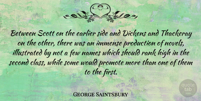 George Saintsbury Quote About Dickens, Earlier, Few, Immense, Production: Between Scott On The Earlier...