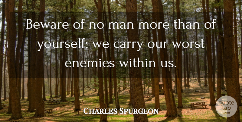 Charles Spurgeon Quote About Men, Reality, Worst Enemy: Beware Of No Man More...