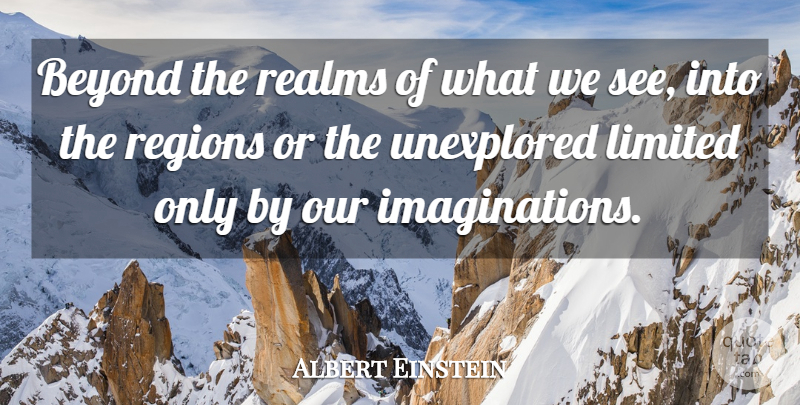 Albert Einstein Quote About Imagination, Realms, Unexplored: Beyond The Realms Of What...