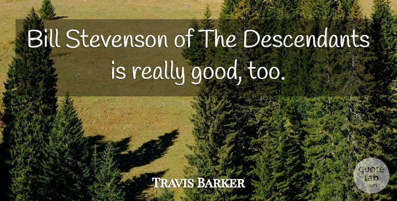 Travis Barker Quote About Bills, Descendants: Bill Stevenson Of The Descendants...