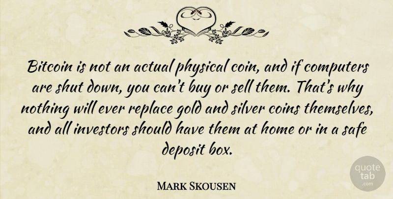 Mark Skousen Quote About Home, Should Have, Gold: Bitcoin Is Not An Actual...