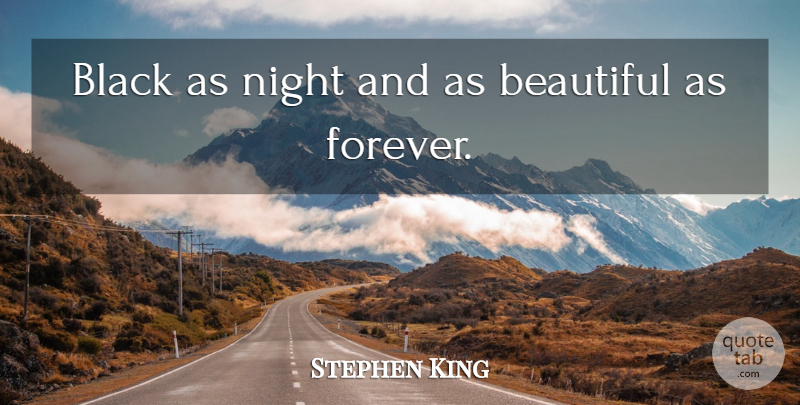 Stephen King Quote About Beautiful, Night, Forever: Black As Night And As...