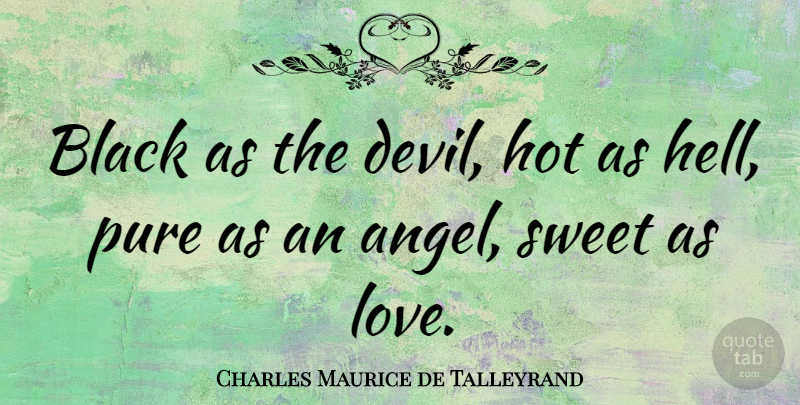 Charles Maurice de Talleyrand Quote About Love, Sweet, Food: Black As The Devil Hot...