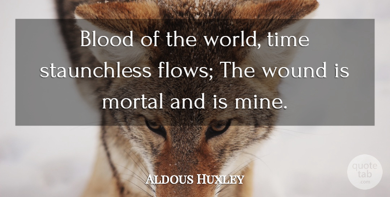 Aldous Huxley Quote About Time, Blood, World: Blood Of The World Time...