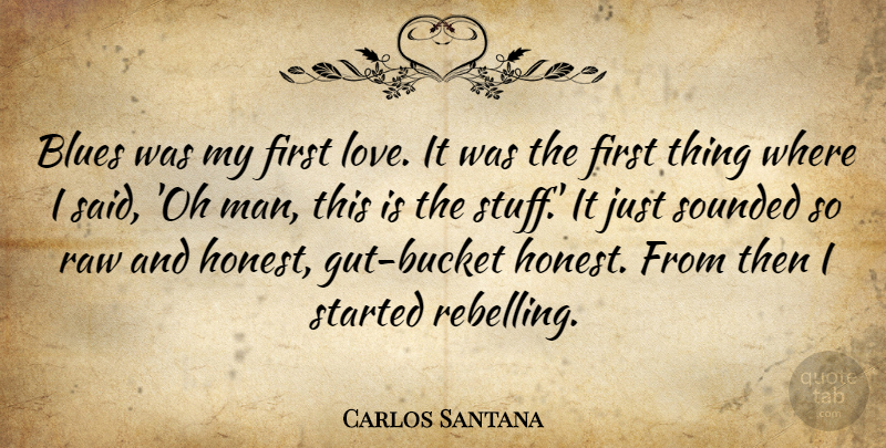 Carlos Santana Quote About First Love, Men, Stuff: Blues Was My First Love...