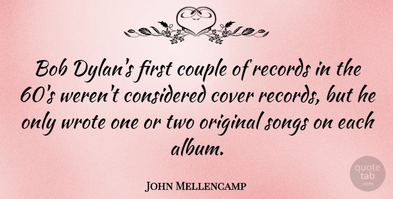 John Mellencamp Quote About Song, Couple, Two: Bob Dylans First Couple Of...