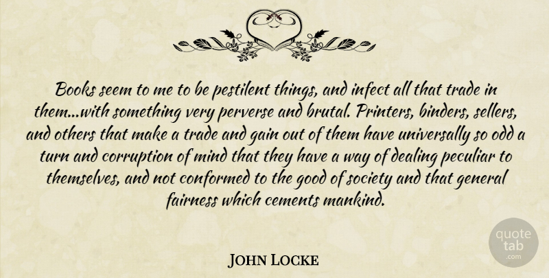 John Locke Quote About Book, Reading, Mind: Books Seem To Me To...