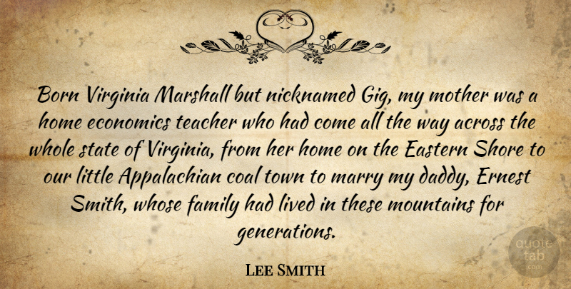 Lee Smith Quote About Across, Born, Coal, Eastern, Economics: Born Virginia Marshall But Nicknamed...
