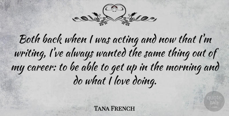 Tana French Quote About Morning, Writing, Careers: Both Back When I Was...