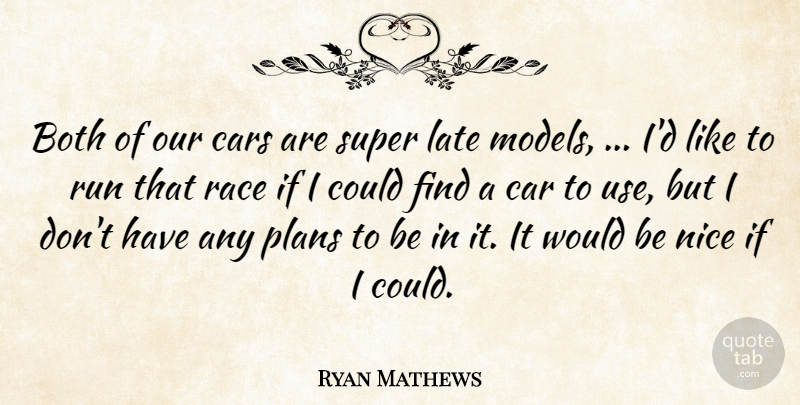 Ryan Mathews Quote About Both, Cars, Late, Nice, Plans: Both Of Our Cars Are...