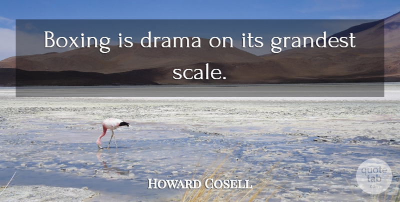 Howard Cosell Quote About Drama, Boxing, Scales: Boxing Is Drama On Its...