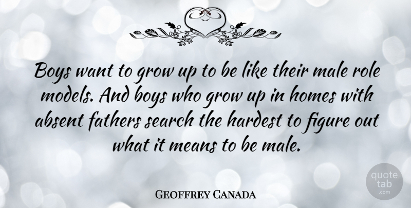 Geoffrey Canada Quote About Growing Up, Father, Mean: Boys Want To Grow Up...