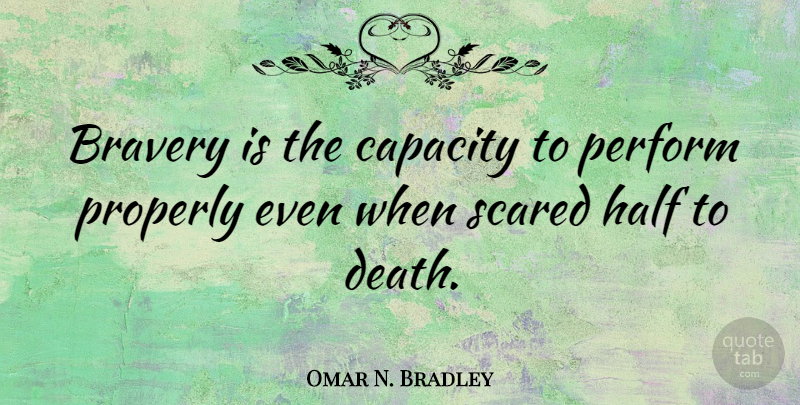 Omar N. Bradley Quote About Courage, Memorial Day, Adventure: Bravery Is The Capacity To...