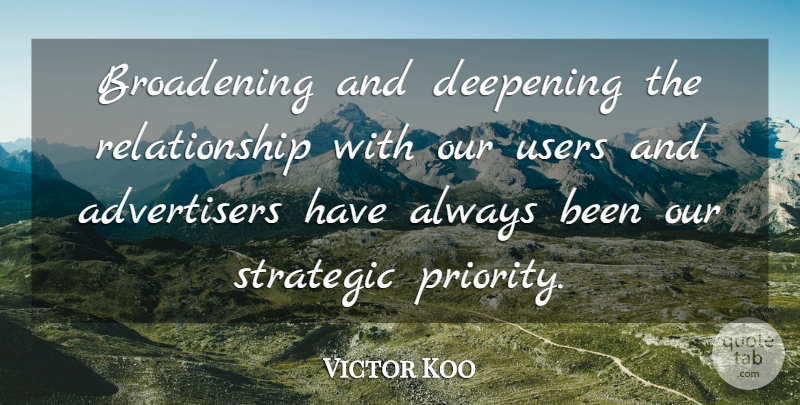 Victor Koo Quote About Relationship, Strategic: Broadening And Deepening The Relationship...