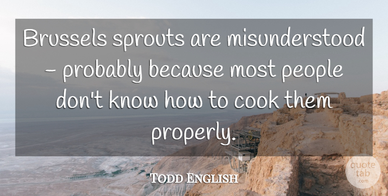 Todd English Quote About People, Misunderstood, Brussel Sprouts: Brussels Sprouts Are Misunderstood Probably...