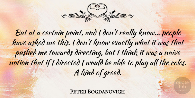 Peter Bogdanovich Quote About Thinking, Play, People: But At A Certain Point...