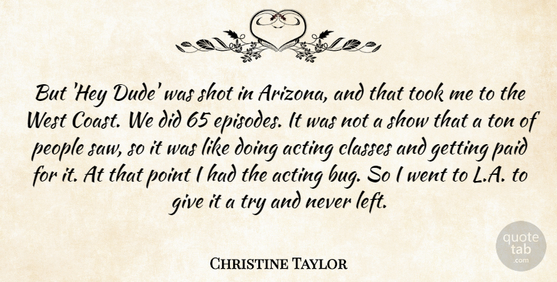 Christine Taylor Quote About Class, Giving, People: But Hey Dude Was Shot...