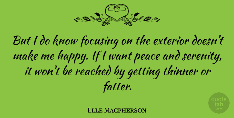 Elle Macpherson Quote About Serenity, Want, Quiet: But I Do Know Focusing...